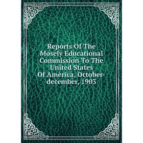 Книга Reports Of The Mosely Educational Commission To The United States Of America, October-december, 1903
Книга Reports Of The Mosely Educational Commission To The United States Of America, October-december, 1903