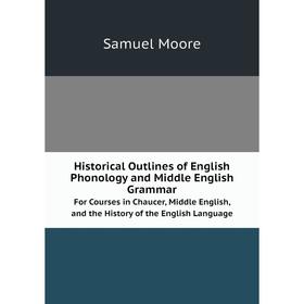 Книга Historical Outlines of English Phonology and Middle English Grammar. For Courses in Chaucer, Middle English, and the History of the English Lang
Книга Historical Outlines of English Phonology and Middle English Grammar. For Courses in Chaucer, Middle English, and the History of the English Lang