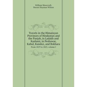 Книга Travels in the Himalayan Provinces of Hindustan and the Panjab, in Ladakh and Kashmir, in Peshawar, Kabul, Kunduz, and Bokhara From 1819 to 1825
Книга Travels in the Himalayan Provinces of Hindustan and the Panjab, in Ladakh and Kashmir, in Peshawar, Kabul, Kunduz, and Bokhara From 1819 to 1825