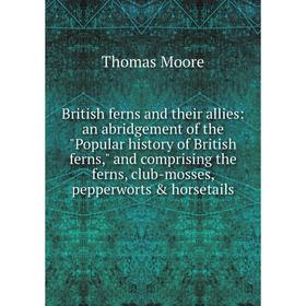 Книга British ferns and their allies: an abridgement of the Popular history of British ferns, and comprising the ferns, club-mosses, pepperworts hor
Книга British ferns and their allies: an abridgement of the Popular history of British ferns, and comprising the ferns, club-mosses, pepperworts hor