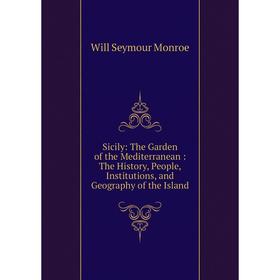 Книга Sicily: The Garden of the Mediterranean: The History, People, Institutions, and Geography of the Island
Книга Sicily: The Garden of the Mediterranean: The History, People, Institutions, and Geography of the Island