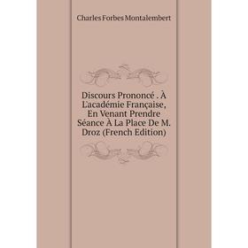 Книга Discours Prononcé. À L'académie Française, En Venant Prendre Séance À La Place De M. Droz (French Edition)
Книга Discours Prononcé. À L'académie Française, En Venant Prendre Séance À La Place De M. Droz (French Edition)