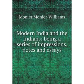Книга Modern India and the Indians: being a series of impressions, notes and essays
Книга Modern India and the Indians: being a series of impressions, notes and essays