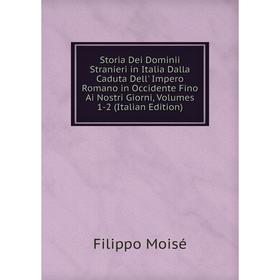 Книга Storia Dei Dominii Stranieri in Italia Dalla Caduta Dell' Impero Romano in Occidente Fino Ai Nostri Giorni, Volumes 1-2 (Italian Edition)
Книга Storia Dei Dominii Stranieri in Italia Dalla Caduta Dell' Impero Romano in Occidente Fino Ai Nostri Giorni, Volumes 1-2 (Italian Edition)
