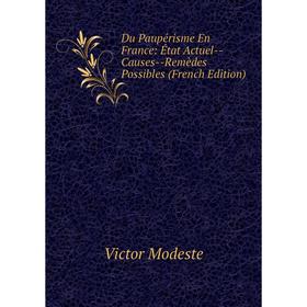 Книга Du Paupérisme En France: État Actuel-Causes-Remèdes Possibles (French Edition)
Книга Du Paupérisme En France: État Actuel-Causes-Remèdes Possibles (French Edition)