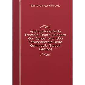 Книга Applicazione Della Formola Dante Spiegato Con Dante: Alla Idea Fondamentale Della Commedia (Italian Edition)
Книга Applicazione Della Formola Dante Spiegato Con Dante: Alla Idea Fondamentale Della Commedia (Italian Edition)