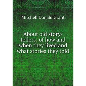 Книга About old story-tellers: of how and when they lived and what stories they told
Книга About old story-tellers: of how and when they lived and what stories they told