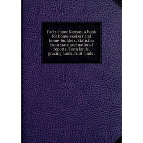 Книга Facts about Kansas. A book for home-seekers and home-builders. Statistics from state and national reports. Farm lands, grazing lands, fruit land
Книга Facts about Kansas. A book for home-seekers and home-builders. Statistics from state and national reports. Farm lands, grazing lands, fruit land