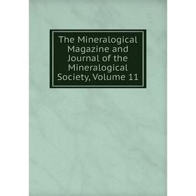 Книга The Mineralogical Magazine and Journal of the Mineralogical Society, Volume 11
Книга The Mineralogical Magazine and Journal of the Mineralogical Society, Volume 11