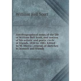 Книга Autobiographical notes of the life of William Bell Scott, and notices of his artistic and poetic circle of friends, 1830 to 1882. Edited by W. M
Книга Autobiographical notes of the life of William Bell Scott, and notices of his artistic and poetic circle of friends, 1830 to 1882. Edited by W. M