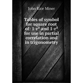 Книга Tables of symbol for square root of: 1-r² and 1-r² for use in partial correlation and in trigonometry
Книга Tables of symbol for square root of: 1-r² and 1-r² for use in partial correlation and in trigonometry