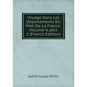 Книга Voyage Dans Les Départements Du Midi De La France, Volume 4, part 1 (French Edition)
Книга Voyage Dans Les Départements Du Midi De La France, Volume 4, part 1 (French Edition)