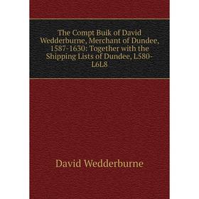 Книга The Compt Buik of David Wedderburne, Merchant of Dundee, 1587-1630: Together with the Shipping Lists of Dundee, L580-L6L8
Книга The Compt Buik of David Wedderburne, Merchant of Dundee, 1587-1630: Together with the Shipping Lists of Dundee, L580-L6L8