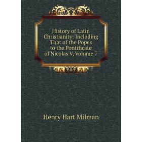 Книга History of Latin Christianity: Including That of the Popes to the Pontificate of Nicolas V, Volume 7
Книга History of Latin Christianity: Including That of the Popes to the Pontificate of Nicolas V, Volume 7