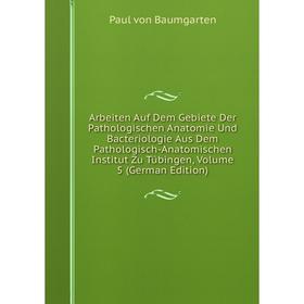 Книга Arbeiten Auf Dem Gebiete Der Pathologischen Anatomie Und Bacteriologie Aus Dem Pathologisch-Anatomischen Institut Zu Tübingen, Volume 5 (German
Книга Arbeiten Auf Dem Gebiete Der Pathologischen Anatomie Und Bacteriologie Aus Dem Pathologisch-Anatomischen Institut Zu Tübingen, Volume 5 (German