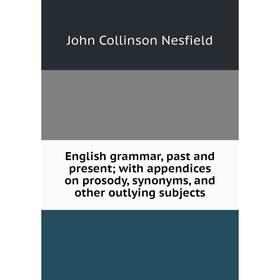 Книга English grammar, past and present; with appendices on prosody, synonyms, and other outlying subjects
Книга English grammar, past and present; with appendices on prosody, synonyms, and other outlying subjects