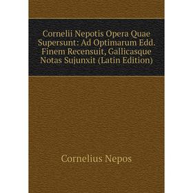 Книга Cornelii Nepotis Opera Quae Supersunt: Ad Optimarum Edd. Finem Recensuit, Gallicasque Notas Sujunxit (Latin Edition)
Книга Cornelii Nepotis Opera Quae Supersunt: Ad Optimarum Edd. Finem Recensuit, Gallicasque Notas Sujunxit (Latin Edition)