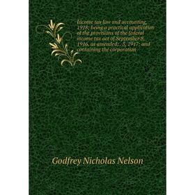Книга Income tax law and accounting, 1918; being a practical application of the provisions of the federal income tax act of September 8, 1916, as amen
Книга Income tax law and accounting, 1918; being a practical application of the provisions of the federal income tax act of September 8, 1916, as amen
