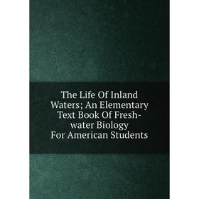 Книга The Life Of Inland Waters; An Elementary Text Book Of Fresh-water Biology For American Students
Книга The Life Of Inland Waters; An Elementary Text Book Of Fresh-water Biology For American Students
