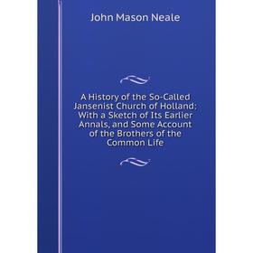 Книга A History of the So-Called Jansenist Church of Holland: With a Sketch of Its Earlier Annals, and Some Account of the Brothers of the Common Life
Книга A History of the So-Called Jansenist Church of Holland: With a Sketch of Its Earlier Annals, and Some Account of the Brothers of the Common Life
