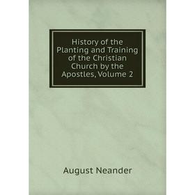 Книга History of the Planting and Training of the Christian Church by the Apostles, Volume 2
Книга History of the Planting and Training of the Christian Church by the Apostles, Volume 2