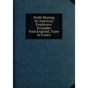 Книга Profit Sharing by American Employers: Examples from England, Types in France
Книга Profit Sharing by American Employers: Examples from England, Types in France