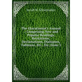 Книга The Elocutionist's Annual.: Comprising New and Popular Readings, Recitations, Declamations, Dialogues, Tableaux, Etc., Etc, Issue 3
Книга The Elocutionist's Annual.: Comprising New and Popular Readings, Recitations, Declamations, Dialogues, Tableaux, Etc., Etc, Issue 3