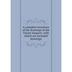 Книга A complete inventory of the drawings of the Turner bequest: with which are included drawings
Книга A complete inventory of the drawings of the Turner bequest: with which are included drawings