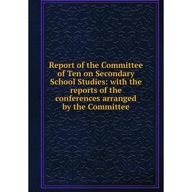Книга Report of the Committee of Ten on Secondary School Studies: with the reports of the conferences arranged by the Committee
Книга Report of the Committee of Ten on Secondary School Studies: with the reports of the conferences arranged by the Committee