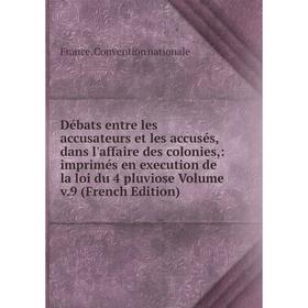 Книга Débats entre les accusateurs et les accusés, dans l'affaire des colonies,: imprimés en execution de la loi du 4 pluviose Volume v.9 (French Edit
Книга Débats entre les accusateurs et les accusés, dans l'affaire des colonies,: imprimés en execution de la loi du 4 pluviose Volume v.9 (French Edit