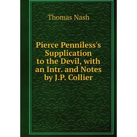 Книга Pierce Penniless's Supplication to the Devil, with an Intr. and Notes by J.P. Collier
Книга Pierce Penniless's Supplication to the Devil, with an Intr. and Notes by J.P. Collier
