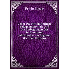 Книга Ueber Die Mittelalterliche Feldgemeinschaft Und Die Einbegungen Des Sechszehnten Jahrhunderts in England (German Edition)
Книга Ueber Die Mittelalterliche Feldgemeinschaft Und Die Einbegungen Des Sechszehnten Jahrhunderts in England (German Edition)
