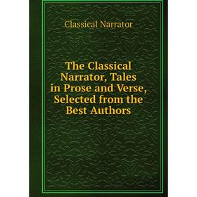 Книга The Classical Narrator, Tales in Prose and Verse, Selected from the Best Authors
Книга The Classical Narrator, Tales in Prose and Verse, Selected from the Best Authors