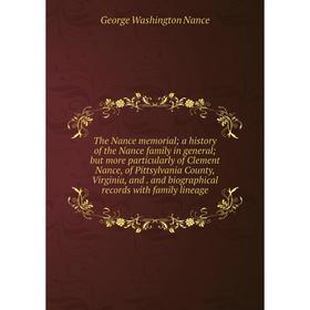 Книга The Nance memorial; a history of the Nance family in general; but more particularly of Clement Nance, of Pittsylvania County, Virginia and and b
Книга The Nance memorial; a history of the Nance family in general; but more particularly of Clement Nance, of Pittsylvania County, Virginia and and b