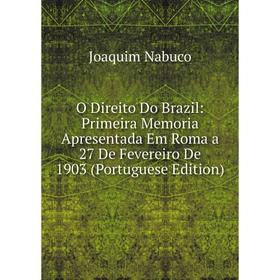 Книга O Direito Do Brazil: Primeira Memoria Apresentada Em Roma a 27 De Fevereiro De 1903 (Portuguese Edition)
Книга O Direito Do Brazil: Primeira Memoria Apresentada Em Roma a 27 De Fevereiro De 1903 (Portuguese Edition)