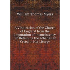 Книга A Vindication of the Church of England from the Imputation of Inconsistency. in Retaining the Athanasian Creed in Her Liturgy
Книга A Vindication of the Church of England from the Imputation of Inconsistency. in Retaining the Athanasian Creed in Her Liturgy