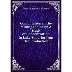 Книга Combination in the Mining Industry: A Study of Concentration in Lake Superior Iron Ore Production
Книга Combination in the Mining Industry: A Study of Concentration in Lake Superior Iron Ore Production