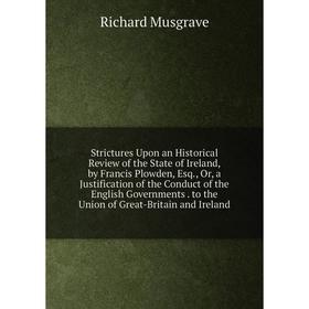 Книга Strictures Upon an Historical Review of the State of Ireland, by Francis Plowden, Esq., Or, a Justification of the Conduct of the English Govern
Книга Strictures Upon an Historical Review of the State of Ireland, by Francis Plowden, Esq., Or, a Justification of the Conduct of the English Govern