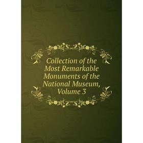 Книга Collection of the Most Remarkable Monuments of the National Museum, Volume 3
Книга Collection of the Most Remarkable Monuments of the National Museum, Volume 3