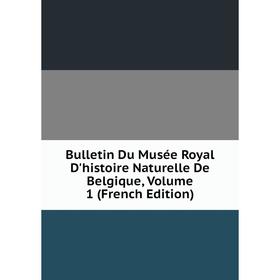 Книга Bulletin Du Musée Royal D'histoire Naturelle De Belgique, Volume 1 (French Edition)
Книга Bulletin Du Musée Royal D'histoire Naturelle De Belgique, Volume 1 (French Edition)