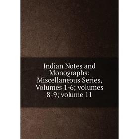 Книга Indian Notes and Monographs: Miscellaneous Series, Volumes 1-6; volumes 8-9; volume 11
Книга Indian Notes and Monographs: Miscellaneous Series, Volumes 1-6; volumes 8-9; volume 11
