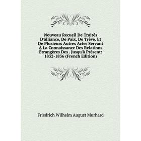 Книга Nouveau Recueil de traités D'alliance, De Paix, De Trève Et De Plusieurs Autres Actes servant À La Connaissance Des Relations Étrangères Des Jus
Книга Nouveau Recueil de traités D'alliance, De Paix, De Trève Et De Plusieurs Autres Actes servant À La Connaissance Des Relations Étrangères Des Jus