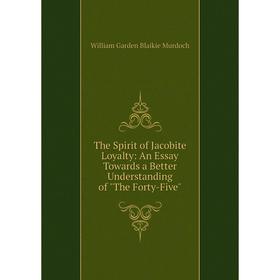 Книга The Spirit of Jacobite Loyalty: An Essay Towards a Better Understanding of The Forty-Five
Книга The Spirit of Jacobite Loyalty: An Essay Towards a Better Understanding of The Forty-Five