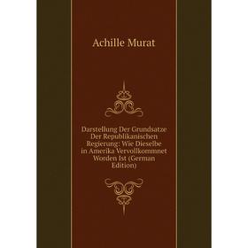 Книга Darstellung Der Grundsatze Der Republikanischen Regierung: Wie Dieselbe in Amerika Vervollkommnet Worden Ist (German Edition)
Книга Darstellung Der Grundsatze Der Republikanischen Regierung: Wie Dieselbe in Amerika Vervollkommnet Worden Ist (German Edition)