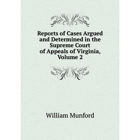 Книга Reports of Cases Argued and Determined in the Supreme Court of Appeals of Virginia, Volume 2
Книга Reports of Cases Argued and Determined in the Supreme Court of Appeals of Virginia, Volume 2