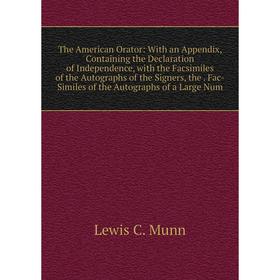 Книга The American Orator: With an Appendix, Containing the Declaration of Independence, with the Facsimiles of the Autographs of the Signers, the Fac
Книга The American Orator: With an Appendix, Containing the Declaration of Independence, with the Facsimiles of the Autographs of the Signers, the Fac