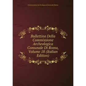Книга Bullettino Della Commissione Archeologica Comunale Di Roma, Volume 18 (Italian Edition)
Книга Bullettino Della Commissione Archeologica Comunale Di Roma, Volume 18 (Italian Edition)