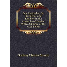 Книга Our Antipodes or Residence and Rambles in the Australian Colonies: With a Glimpse of the Gold Fields
Книга Our Antipodes or Residence and Rambles in the Australian Colonies: With a Glimpse of the Gold Fields