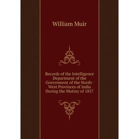 Книга Records of the Intelligence Department of the Government of the North-West Provinces of India During the Mutiny of 1857
Книга Records of the Intelligence Department of the Government of the North-West Provinces of India During the Mutiny of 1857