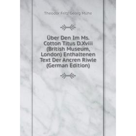 Книга Über Den Im Ms. Cotton Titus D.Xviii (British Museum, London) Enthaltenen Text Der Ancren Riwle (German Edition)
Книга Über Den Im Ms. Cotton Titus D.Xviii (British Museum, London) Enthaltenen Text Der Ancren Riwle (German Edition)